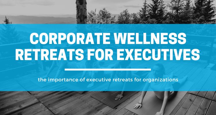 corporate wellness retreats for executives